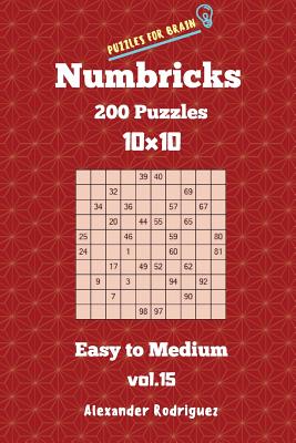 Puzzles for Brain Numbricks - 200 Easy to Medium Puzzles 10x10 vol. 15 - Rodriguez, Alexander