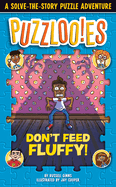 Puzzlooies! Don't Feed Fluffy: A Solve-The-Story Puzzle Adventure