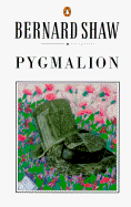 Pygmalion: A Romance in Five Acts - Shaw, George Bernard, and Shaw, Charles, and Shaw, Bernard