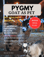 Pygmy Goat as Pet: A Balanced Guide to Holistic and Veterinary Pet Care