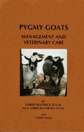 Pygmy Goats: Management and Veterinary Care - Hale, Lydia, and Boldrick, Lorrie