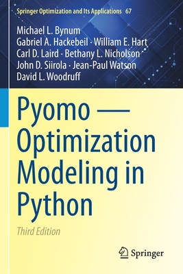 Pyomo - Optimization Modeling in Python - Bynum, Michael L., and Hackebeil, Gabriel A., and Hart, William E.