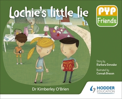 PYP Friends: Lochie's little lie - O'Brien, Kimberley, Dr.