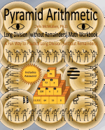 Pyramid Arithmetic Long Division (Without Remainders) Math Workbook: A Fun Way to Practice Long Division (Without Remainders)