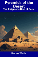Pyramids of the Desert: The Enigmatic Rise of Caral