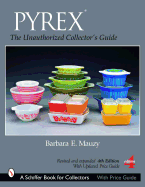 Pyrex(r): The Unauthorized Collector's Guide