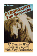 Pyrography for Beginners: 12 Creative Wood Burning Projects with Easy Instructions