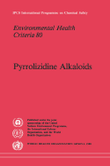 Pyrrolizidine Alkaloids: Environmental Health Criteria Series No. 80 - World Health Organization (Producer), and Ilo, and Unep