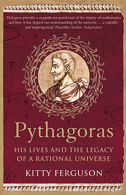 Pythagoras: His Lives and the Legacy of a Rational Universe - Ferguson, Kitty