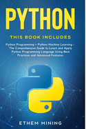 Python: 2 Books in 1: Basic Programming & Machine Learning - The Comprehensive Guide to Learn and Apply Python Programming Language Using Best Practices and Advanced Features.