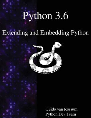 Python 3.6 Extending and Embedding Python - Rossum, Guido Van, and Team, Python Dev