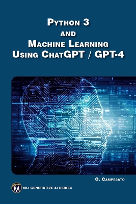 Python 3 and Machine Learning Using ChatGPT / GPT-4 - Campesato, Oswald