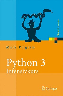 Python 3 - Intensivkurs: Projekte Erfolgreich Realisieren - Pilgrim, Mark, and Wollenschein, Florian (Translated by)