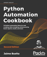 Python Automation Cookbook: 75 Python automation ideas for web scraping, data wrangling, and processing Excel, reports, emails, and more, 2nd Edition