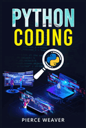Python Coding: Become a Coder Fast. Machine Learning, Data Analysis Using Python, Code-Creation Methods, and Beginner's Programming Tips and Tricks (2022 Crash Course for Newbies)