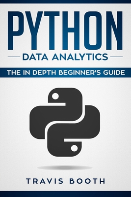 Python Data Analytics: The Beginner's Real World Crash Course - Booth, Travis