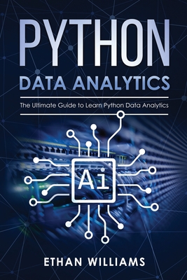 Python Data Analytics: The Ultimate Guide to Learn Python Data Analytics - Williams, Ethan