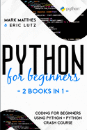 Python for Beginners: 2 Books in 1: Coding for Beginners Using Python + Python Crash Course