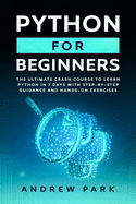 Python for Beginners: The Ultimate Crash Course to Learn Python in 7 days With Step-by-Step Guidance and Hands-On Exercises