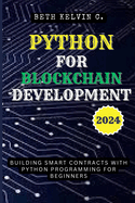 Python for Blockchain Development 2024: Building Smart Contracts with Python Programming for Beginners