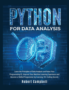 Python for Data Analysis: Learn The Principles of Data Analysis and Raise Your Programming IQ. Improve Your Machine Learning Experience and Become a Skilled Programmer by Learning 10+ Coding Secrets