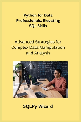 Python for Data Professionals: Advanced Strategies for Complex Data Manipulation and Analysis - Wizard, Sqlpy