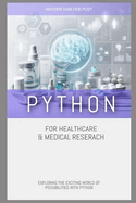 Python for Healthcare & Medical Research: Exploring the Exciting World of Possibilities with Python