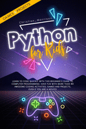 Python for Kids: Learn To Code Quickly With This Beginner's Guide To Computer Programming. Have Fun With More Than 40 Awesome Coding Activities, Games And Projects, Even If You Are A Novice