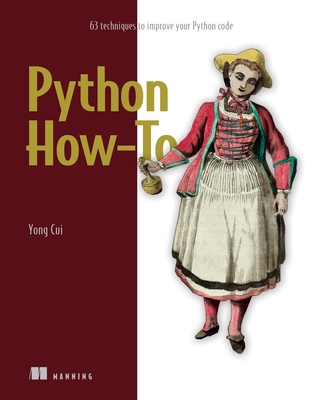 Python How-To: 63 Techniques to Improve Your Python Code - Cui, Yong