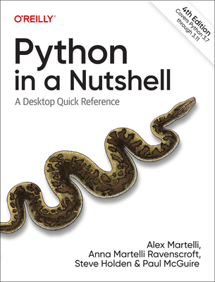 Python in a Nutshell: A Desktop Quick Reference - Martelli, Alex, and Ravenscroft, Anna, and Holden, Steve