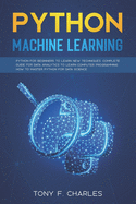 python machine learning: python for beginners to learn new techniques complete guide for data analytics to learn computer programming how to master python for data science
