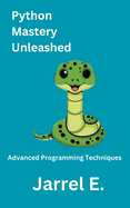 Python Mastery Unleashed: Advanced Programming Techniques