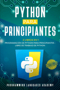 Python para Principiantes: 2 Libros en 1: Programaci?n de Python para principiantes Libro de trabajo de Python