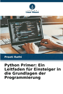 Python Primer: Ein Leitfaden f?r Einsteiger in die Grundlagen der Programmierung