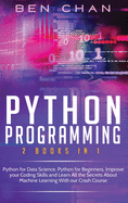 Python Programming: 2 Books in 1: Python for Data Science, Python for Beginners, Improve your Coding Skills and Learn All the Secrets About Machine Learning With our Crash Course