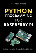 Python Programming for Raspberry Pi: Crafting Innovation through Code and Hardware