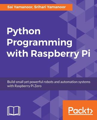 Python Programming with Raspberry Pi - Yamanoor, Sai, and Yamanoor, Srihari