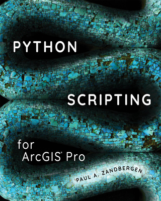 Python Scripting for ArcGIS Pro - Zandbergen, Paul A