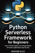 Python Serverless Framework for Beginners: Learn to Build, Deploy, and Manage Python Serverless Applications Step-by-Step