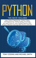 Python: This Book Includes: Learn Python Programming + Python Coding and Programming + Python Coding. Everything you need to know to Learn Coding Programs, Data Analysis, Machine Learning, Data Science and more ....