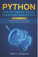 python: this book includes python for beginners+machine learning+data science+data analytics the ultimate guide step by step learn in 7 days