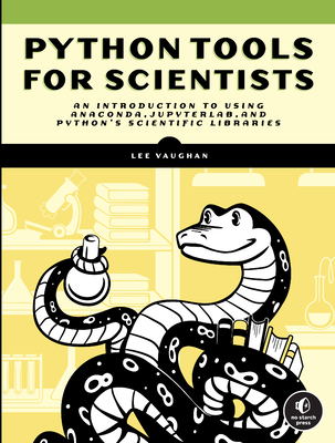 Python Tools for Scientists: An Introduction to Using Anaconda, Jupyterlab, and Python's Scientific Libraries - Vaughan, Lee