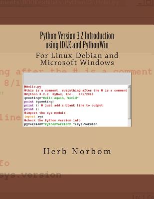 Python Version 3.2 Introduction using IDLE and PythonWin: For Linux-Debian and Microsoft Windows - Norbom, Herb