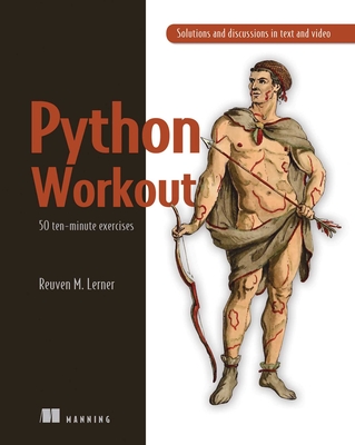 Python Workout: 50 Ten-Minute Exercises - Lerner, Reuven M