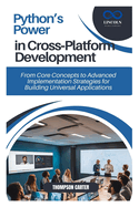 Python's Power in Cross-Platform Development: From Core Concepts to Advanced Implementation Strategies for Building Universal Applications