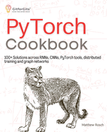 PyTorch Cookbook: 100+ Solutions across RNNs, CNNs, python tools, distributed training and graph networks