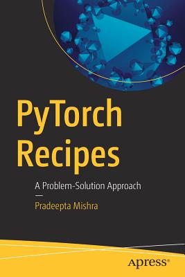 Pytorch Recipes: A Problem-Solution Approach - Mishra, Pradeepta