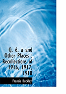 Q. 6. A and Other Places: Recollections of 1916, 1917, 1918