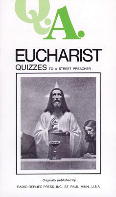 Q.A. Quizzes to a Street Preacher: Eucharist - Rumble, Leslie, and Carty, Charles Mortimer