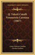 Q. Valerii Catulli Veronensis Carmina (1867)